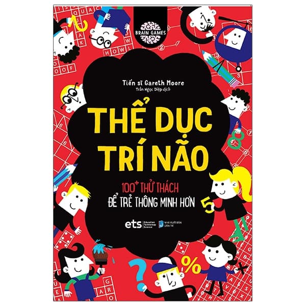Sách Thể Dục Trí Não - 100+ Thử Thách Để Trẻ Thông Minh Hơn - Tiến Sĩ Gareth Moore