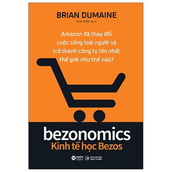 Sách Bezonomics - Kinh Tế Học Bezos - Brian Dumaine