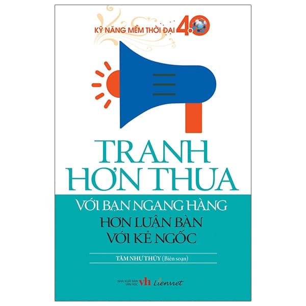 Sách Kỹ Năng Mềm Thời Đại 4.0 - Tranh Hơn Thua Với Bạn Ngang Hàng Hơn - Tâm Như Thủy