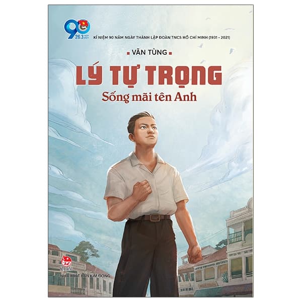 Sách Lý Tự Trọng - Sống Mãi Tên Anh - Kim Anh