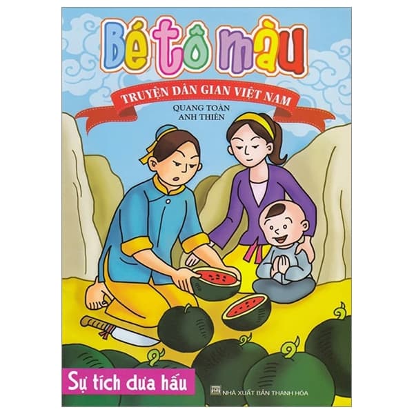Sách Bé Tô Màu Truyện Dân Gian Việt Nam - Sự Tích Dưa Hấu - Quang Toàn