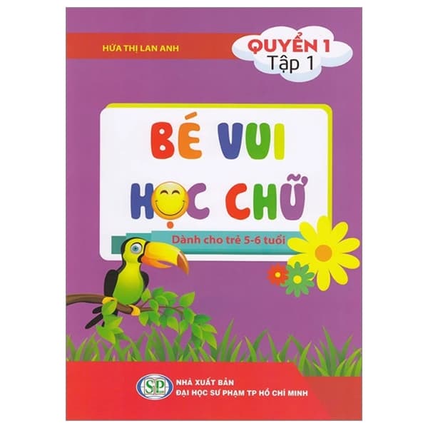 Sách Bé Vui Học Chữ - Dành Cho Trẻ 5 - 6 Tuổi - Quyển 1 - Tập 1 - Hứa Thị Lan Anh
