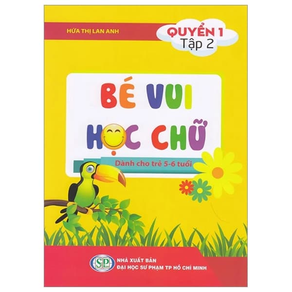 Sách Bé Vui Học Chữ - Dành Cho Trẻ 5 - 6 Tuổi - Quyển 1 - Tập 2 - Hứa Thị Lan Anh