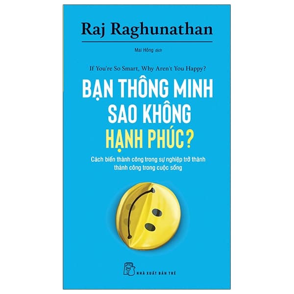 Sách Bạn Thông Minh Sao Không Hạnh Phúc? - If You'Re So Smart, Why Aren'T You H - Raj Raghunathan