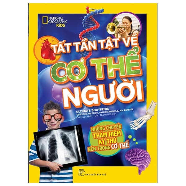 Sách National Geographic Kids - Tất Tần Tật Về Cơ Thể Người - Christina Wilsdon