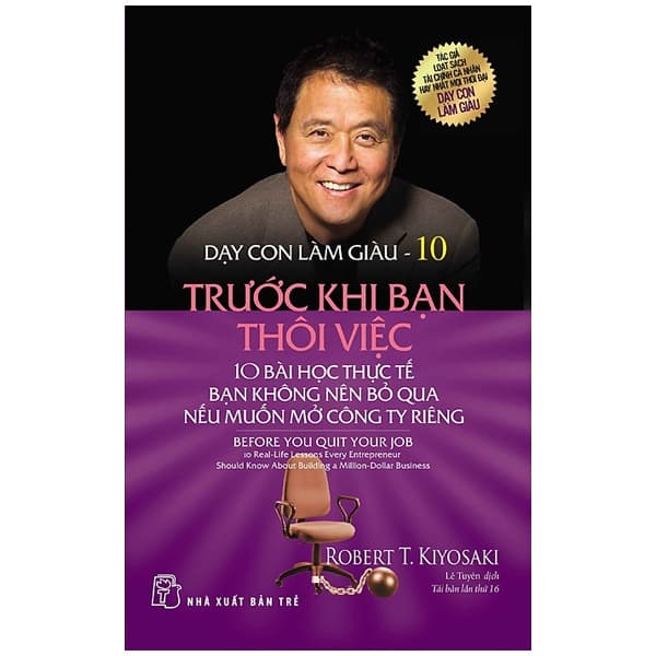 Sách Dạy Con Làm Giàu 10 - Trước Khi Bạn Thôi Việc (Tái Bản 2017) - Robert T. Kiyosaki – Sharon L. Lechter