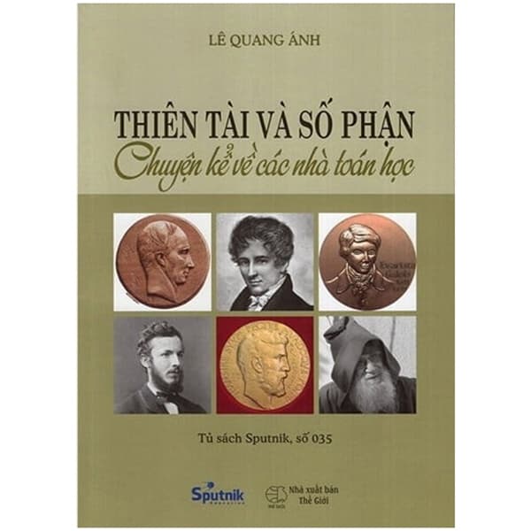 Sách Thiên Tài Và Số Phận - Chuyện Kể Về Các Nhà Toán Học (Tái Bả - Toan Ánh