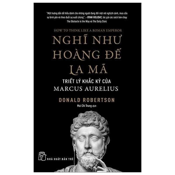 Sách Nghĩ Như Hoàng Đế La Mã: Triết Lý Khắc Kỷ Của Marcus Aurelius - Donald Robertson