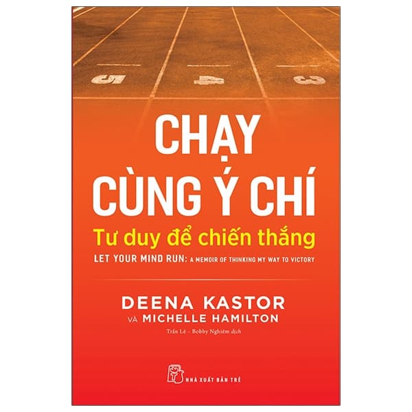 Sách Chạy Cùng Ý Chí: Tư Duy Để Chiến Thắng - Let Your Mind Run: A Memoir - Deena Kastor