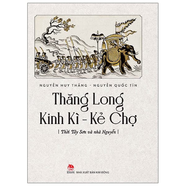 Sách Thăng Long Kinh Kì - Kẻ Chợ - Tây Sơn Và Nhà Nguyễn - Nguyễn Quốc Tín
