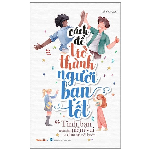 Sách Kỹ Năng Sống - Cách Để Trở Thành Người Bạn Tốt - Lê Quang