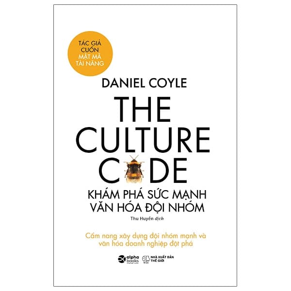 Sách The Culture Code - Khám Phá Sức Mạnh Văn Hóa Đội Nhóm - Daniel Coyle