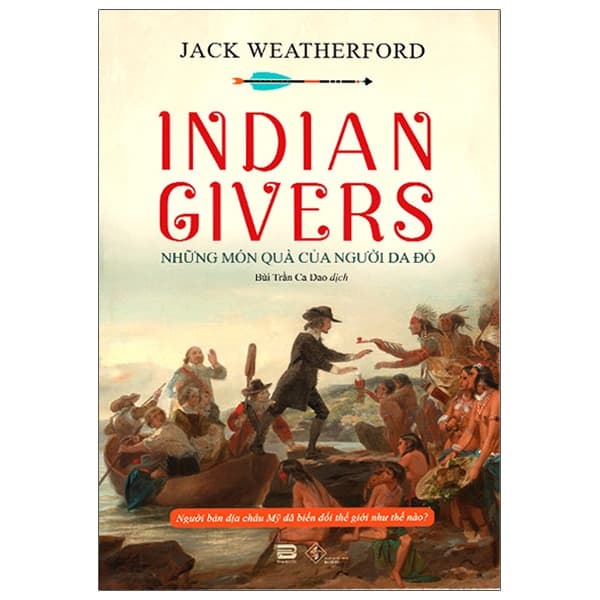 Sách Indian Givers - Những Món Quà Của Người Da Đỏ - Jack Weatherford