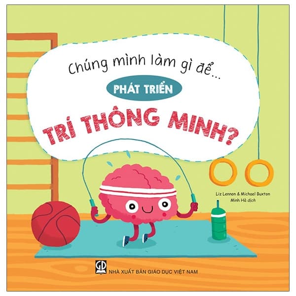 Sách Chúng Mình Làm Gì Để… Phát Triển Trí Thông Minh? - Liz Lennon