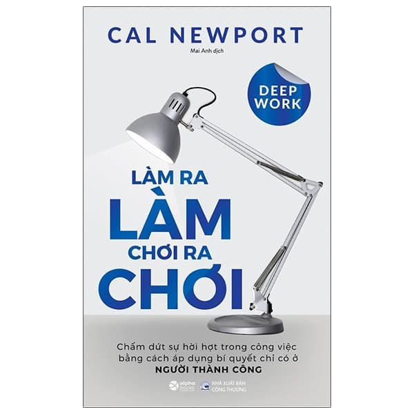 Sách Làm Ra Làm, Chơi Ra Chơi (Tái Bản 2021) - Cal Newport