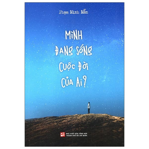 Sách Mình Đang Sống Cuộc Đời Của Ai? (Tái Bản 2023) - Phạm Minh Mẫn