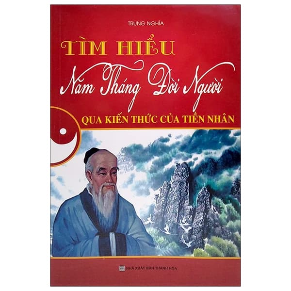 Sách Tìm Hiểu Năm Tháng Đời Người Qua Kiến Thức Của Tiền Nhân - Trung Nghĩa