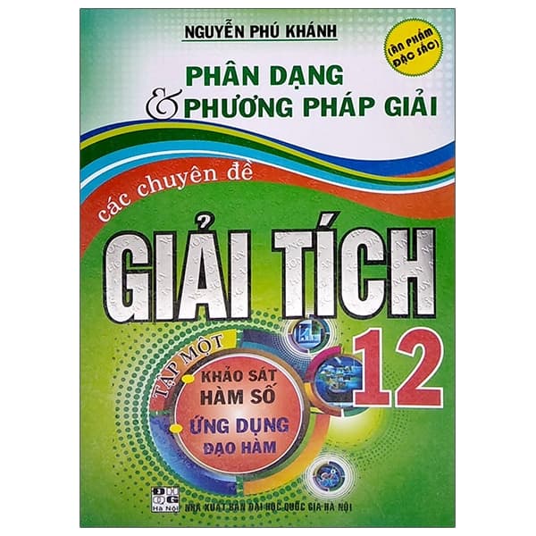Sách Phân Dạng & Phương Pháp Giải Các Chuyên Đề Giải Tích 12 - Tập 1 - Nguyễn Phú Khánh