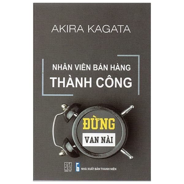 Sách Nhân Viên Bán Hàng Thành Công - Đừng Van Nài - Akira Kagata