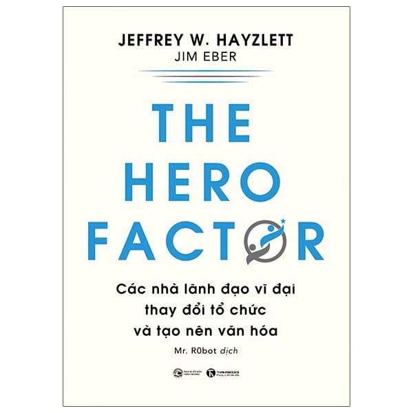 Sách The Hero Factor - Các Nhà Lãnh Đạo Vĩ Đại Thay Đổi Tổ Chức Và T - Jeffrey W Hayzlett