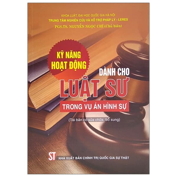 Sách Kỹ Năng Hoạt Động Dành Cho Luật Sư Trong Vụ Án Hình Sự (Tái B� - PGS TS Nguyễn Ngọc Chí