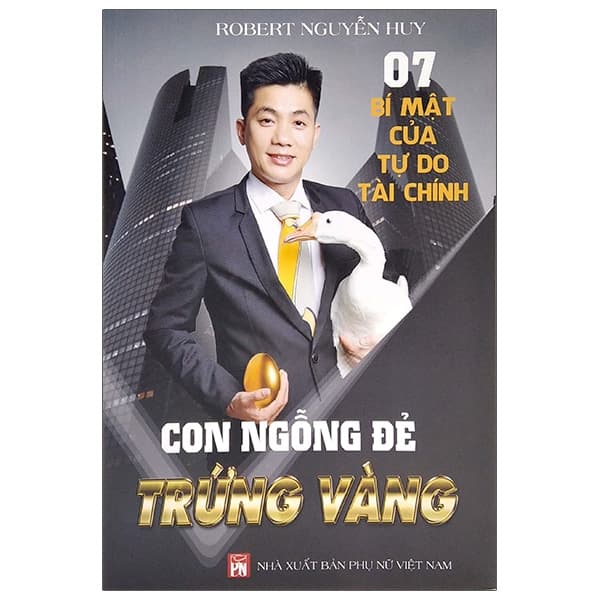 Sách 7 Bí Mật Của Tự Do Tài Chính - Con Ngỗng Đẻ Trứng Vàng - Robert Nguyễn Huy
