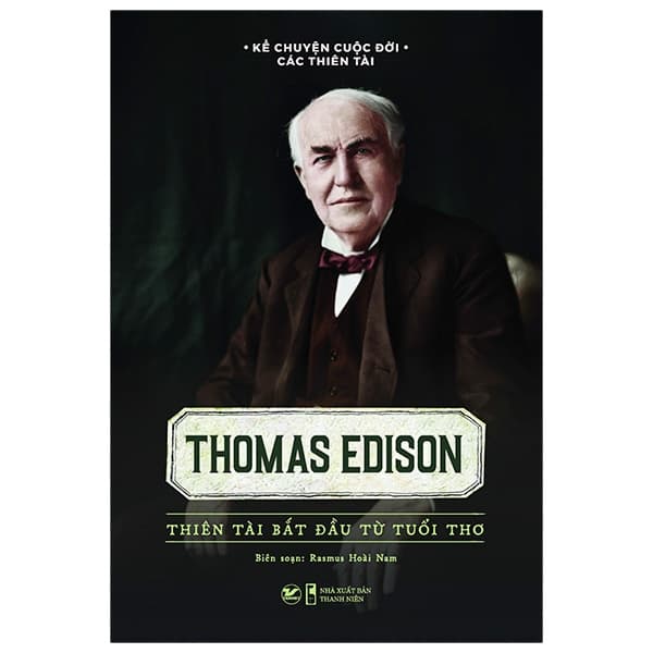 Sách Kể Chuyện Cuộc Đời Các Thiên Tài: Thomas Edison - Thiên Tài Bắt � - Rasmus Hoài Nam