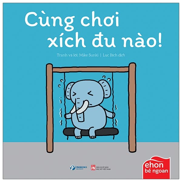Sách Ehon Bé Ngoan - Tớ Muốn Ăn Một Con Voi: Cùng Chơi Xích Đu Nào! - Việt An