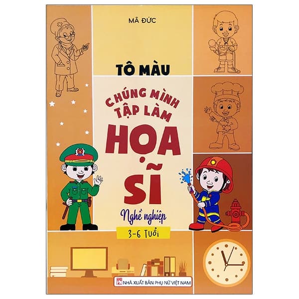 Sách Tô Màu Chúng Mình Tập Làm Họa Sĩ - 3-6 Tuổi - Nghề Nghiệp - Mã Đức