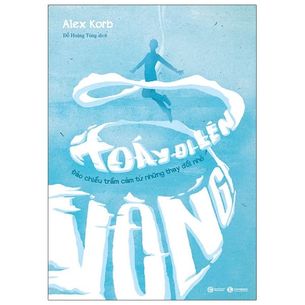 Sách Vòng Xoáy Đi Lên - Đảo Chiều Trầm Cảm Từ Những Thay Đổi Nhỏ - Alex Korb