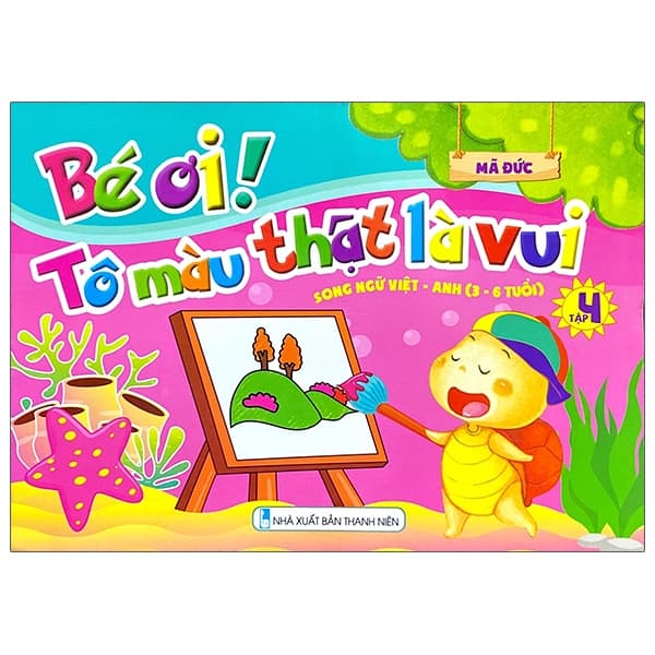 Sách Bé Ơi! Tô Màu Thật Là Vui - Song Ngữ Việt - Anh (3 - 6 Tuổi) - Tập - Mã Đức