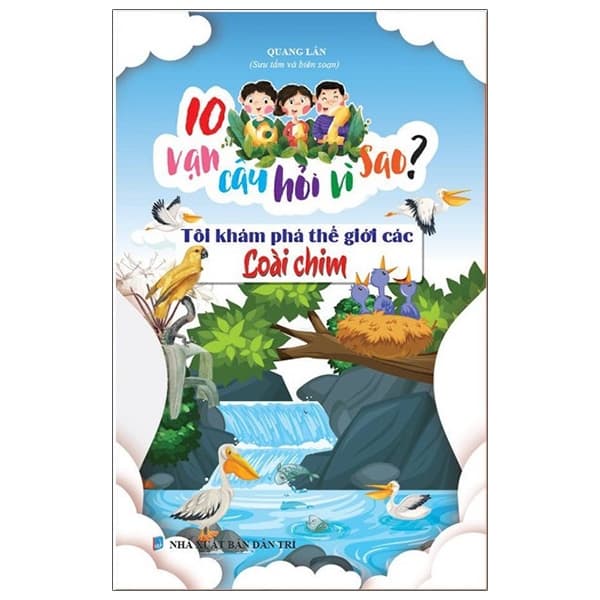 Sách 10 Vạn Câu Hỏi Vì Sao - Tôi Khám Phá Thế Giới Các Loài Chim - Quang Lân