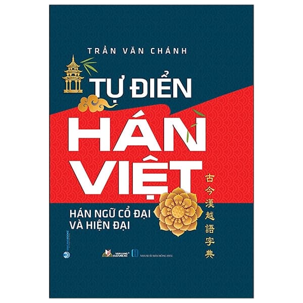 Sách Tự Điển Hán Việt - Hán Ngữ Cổ Đại Và Hiện Đại (Tái Bản) - Trần Văn Chánh