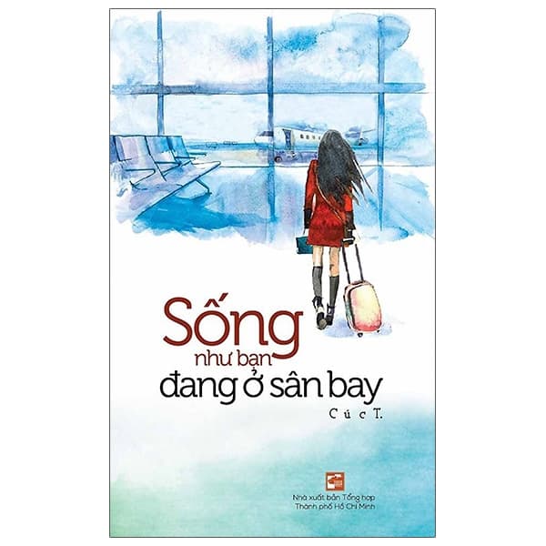 Sách Sống Như Bạn Đang Ở Sân Bay - Cúc T