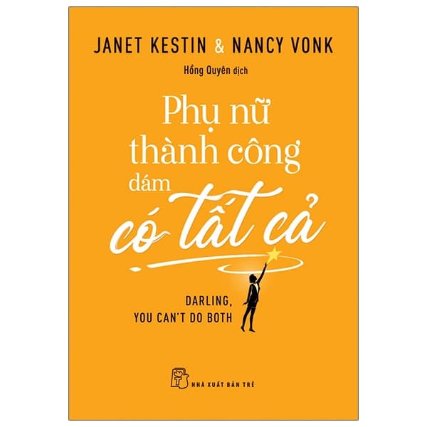 Sách Phụ Nữ Thành Công Dám Có Tất Cả - Darling, You Can't Do Both - Janet Kestin