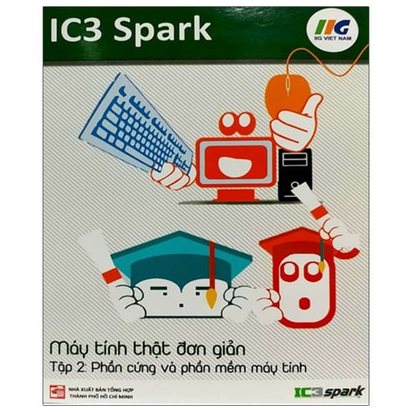 Sách IC3 Spark - Máy Tính Thật Đơn Giản - Tập 2: Phần Cứng Và Phần M� - IIG Việt Nam
