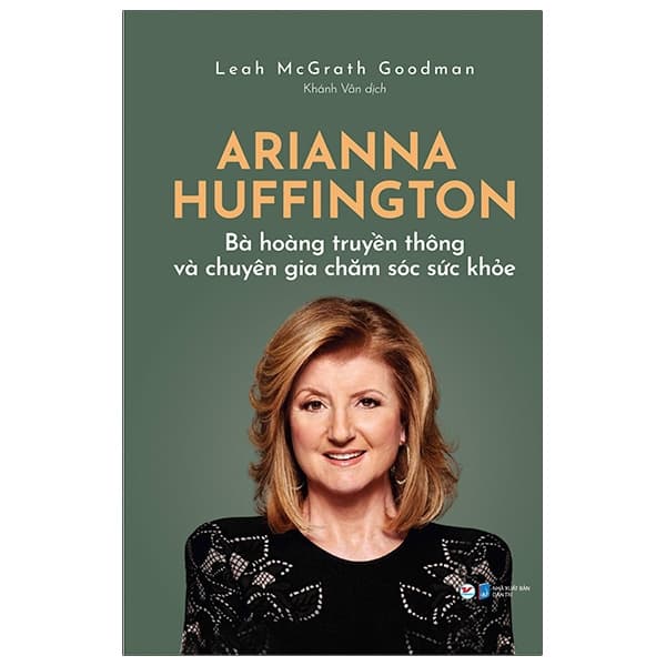 Sách Arianna Huffington - Bà Hoàng Truyền Thông Và Chuyên Gia Chăm Sóc Sức - Lead McGeath Goodman