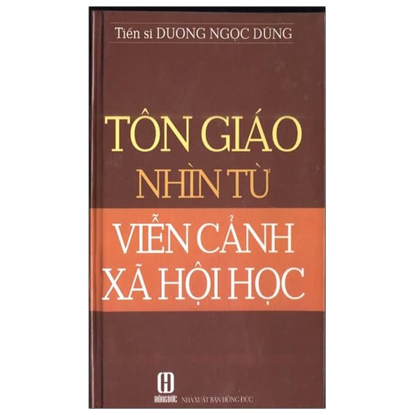 Sách Tôn Giáo Nhìn Từ Viễn Cảnh Xã Hội Học - Bìa Cứng (2021) - TS Dương Ngọc Dũng