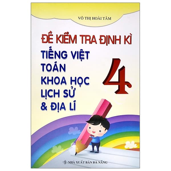Sách Đề Kiểm Tra Định Kì Tiếng Việt - Toán - Khoa Học - Lịch Sử - - Võ Thị Hoài Tâm
