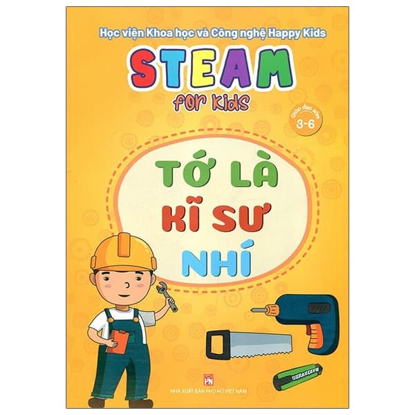 Sách Steam For Kids - Tớ Là Kĩ Sư Nhí (Giáo Dục Sớm 3-6 Tuổi) - Học viện Khoa học và Công nghệ Happy Kids