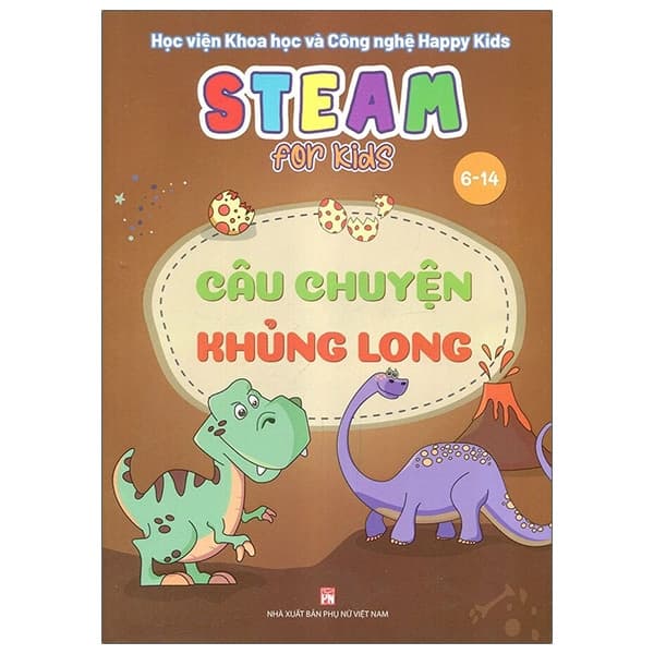 Sách Steam For Kids - Câu Chuyện Khủng Long (6-14 Tuổi) - Học viện Khoa học và Công nghệ Happy Kids
