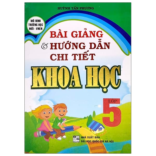 Sách Bài Giảng Và Hướng Dẫn Chi Tiết Khoa Học 5 - Huỳnh Tấn Phương