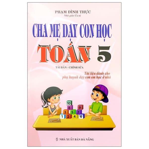 Sách Cha Mẹ Dạy Con Học Toán 5 - Phạm Đình Thực
