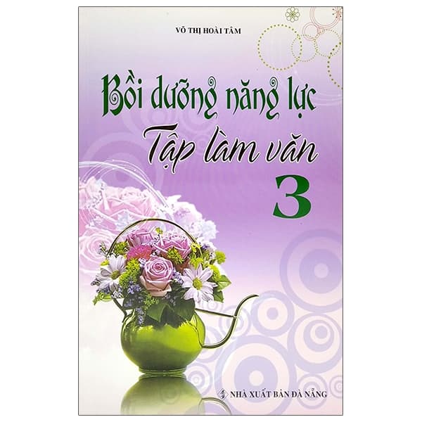 Sách Bồi Dưỡng Năng Lực Tập Làm Văn 3 - Võ Thị Hoài Tâm