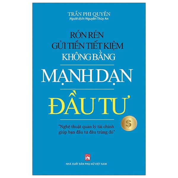 Sách Rón Rén Gửi Tiền Tiết Kiệm Không Bằng Mạnh Dạn Đầu Tư - Trần Phi Quyên