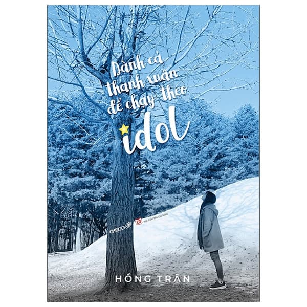 Sách Dành Cả Thanh Xuân Để Chạy Theo Idol (Tái Bản Có Bổ Sung) - Hồng Trân