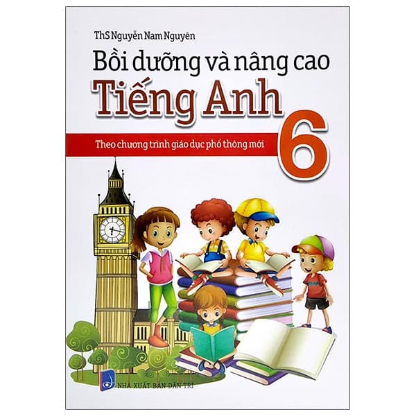 Sách Bồi Dưỡng Và Nâng Cao Tiếng Anh 6 - Theo Chương Trình Giáo Dục Ph� - Nguyễn Trí