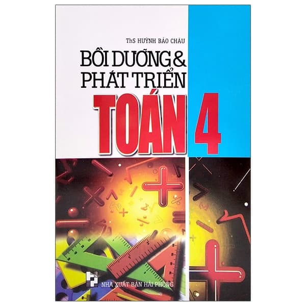 Sách Bồi Dưỡng Và Phát Triển Toán 4 - ThS Huỳnh Bảo Châu