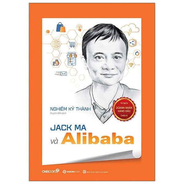 Sách Jack Ma Và Alibaba (Seri Tủ Sách Doanh Nhân Hàng Đầu Châu Á) - Nghiêm Kỳ Thành