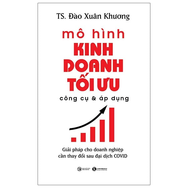 Sách Mô Hình Kinh Doanh Tối Ưu Công Cụ Và Áp Dụng: Giải Pháp Cho Doanh - TS Đào Xuân Khương